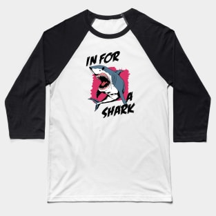 In For A Shark | Funny Pun Quote For Shark Lover Baseball T-Shirt